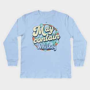 Sarcastic Whiskey graphic, Whiskey Lovers Gifts, Funny Whiskey design, Funny Christmas Drinking, May Contain Whiskey Kids Long Sleeve T-Shirt